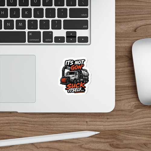 It's Not Gon' Suck Itself Sticker / Funny Worksite Humor Decal