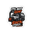 It's Not Gon' Suck Itself Sticker / Funny Worksite Humor Decal