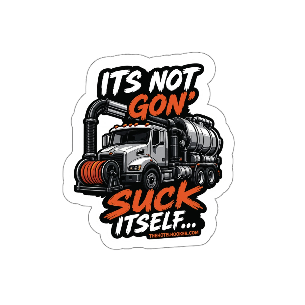 It's Not Gon' Suck Itself Sticker / Funny Worksite Humor Decal